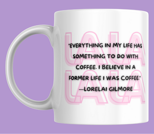 "I believe in a former life I was coffee" - Lorelai - Gilmore Girls