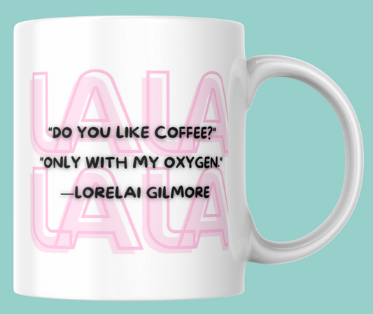 "Do you like coffee?" "Only with my oxygen" - Gilmore Girls Mug